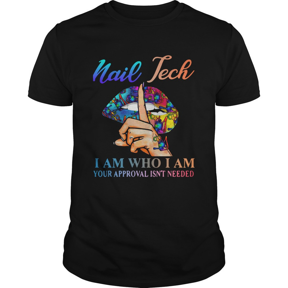 Nail Tech I Am Who I Am Funny Graphic Unisex T-Shirt